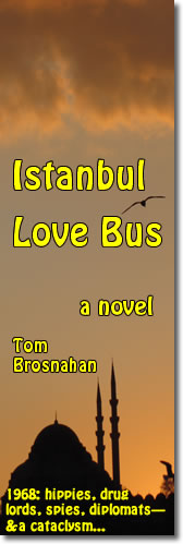 Istanbul Love Bus, a novel: Istanbul 1968—hippies, drug lords, Soviet spies, and a plot to destroy a world monument.